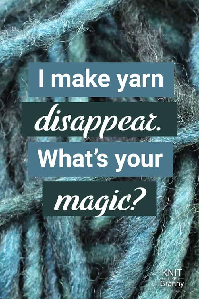 I make yarn disappear. What's your magic?