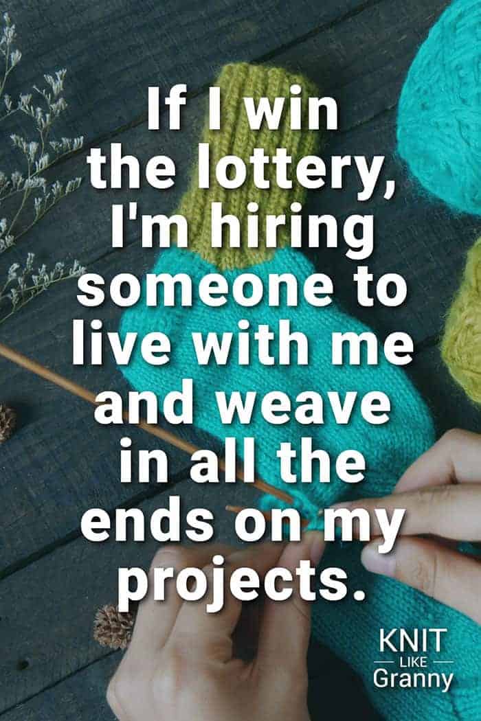 If I win the lottery, I’m hiring someone to live with me and weave in all the ends on my projects.