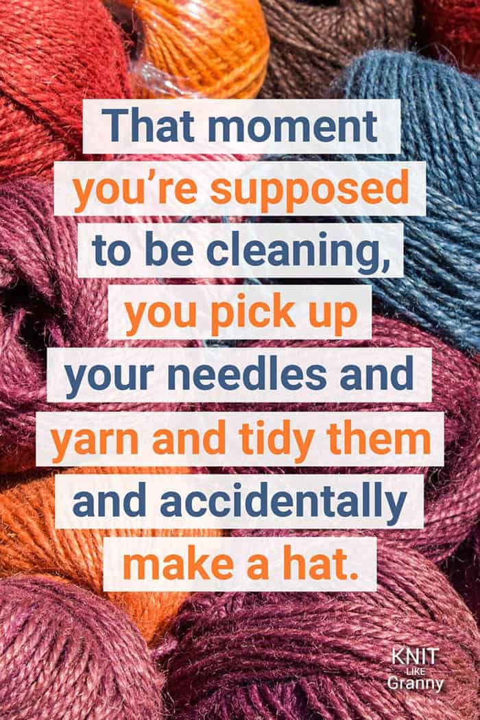 That moment you're supposed to be cleaning, you pick up your needles and yarn and tidy them and accidentally make a hat.