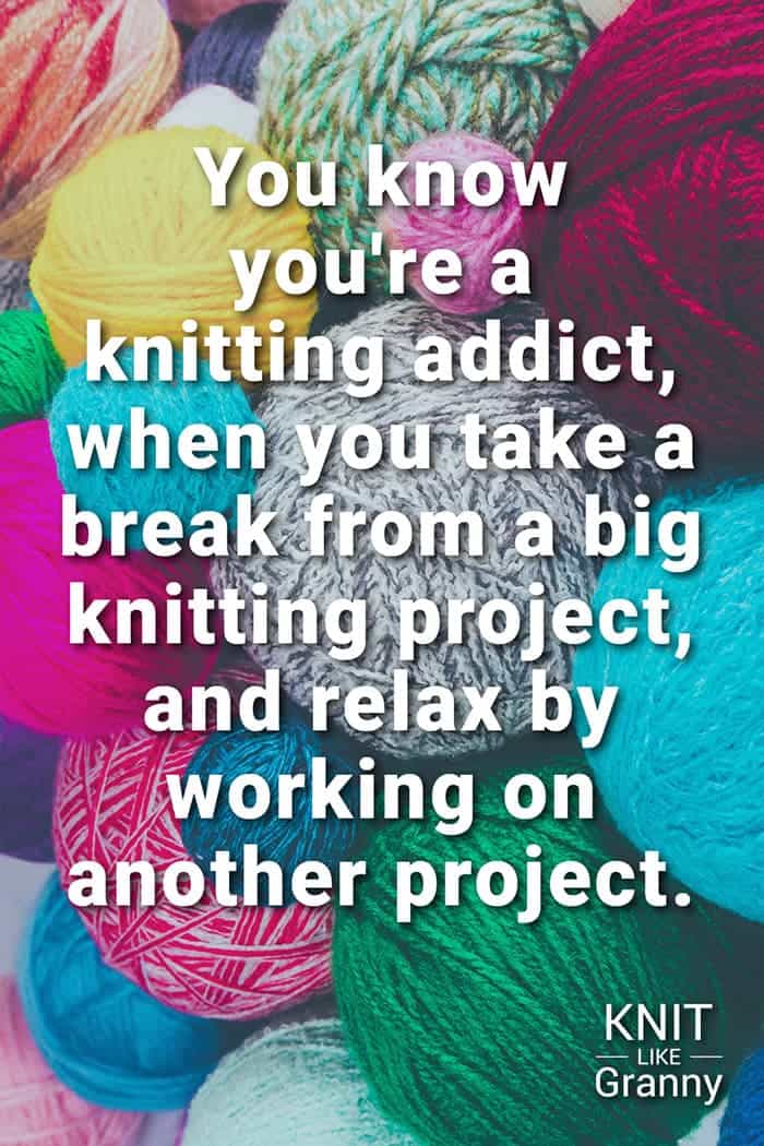 You know you're a knitting addict when you take a break from a big knitting project and relax by working on another project