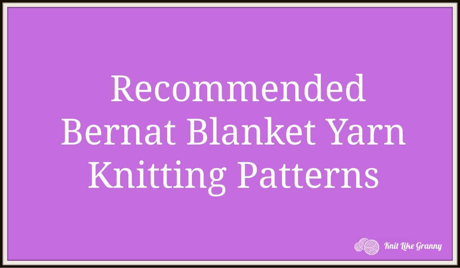 Bernat Blanket Yarn Knitting Patterns Designs