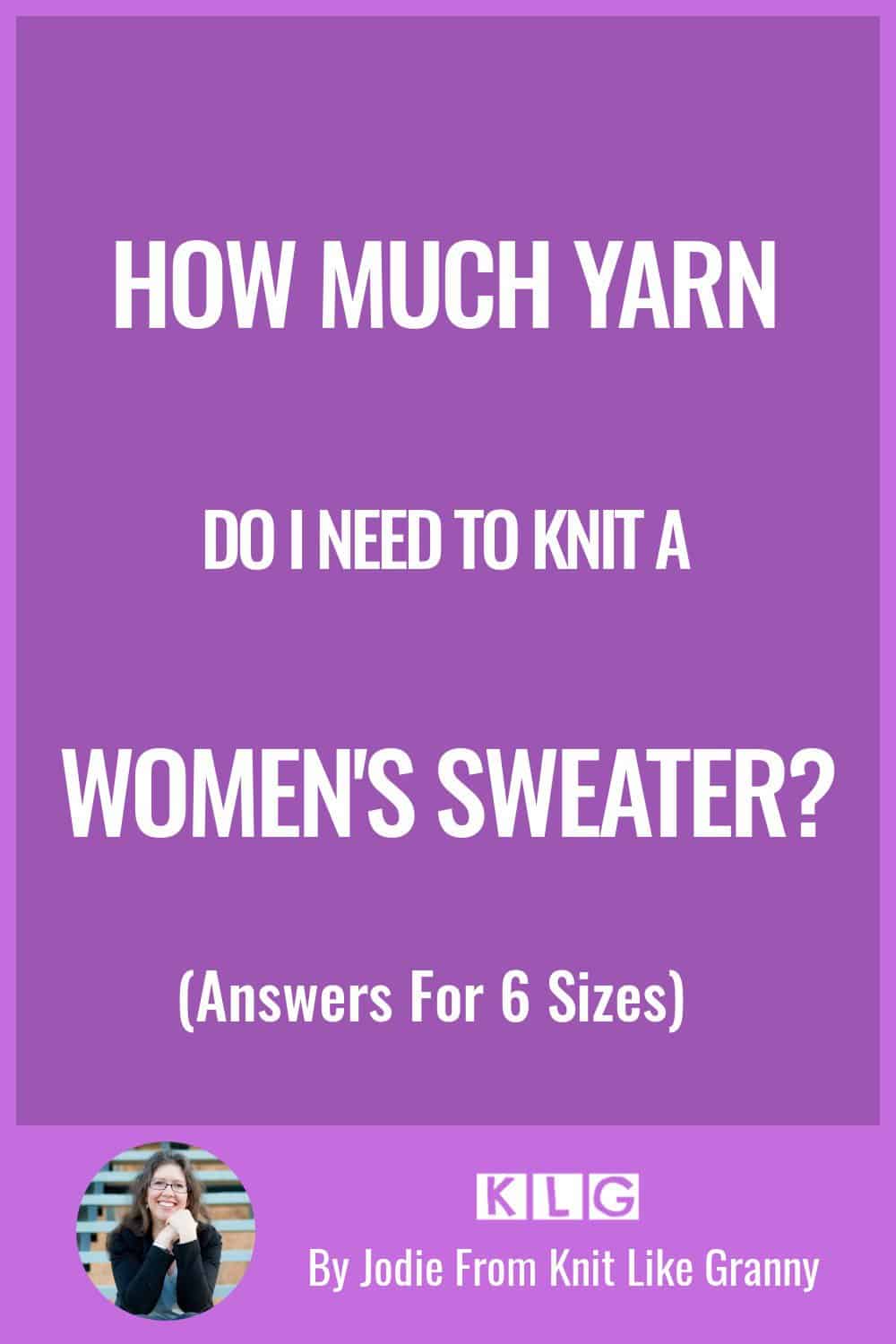 How Much Yarn For A Women's Sweater? (Answers for 6 sizes)