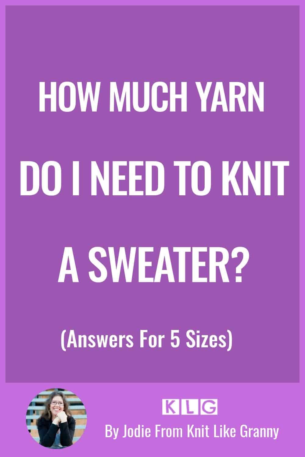 How Much Yarn For A Sweater? [Answers for 5 Sizes]