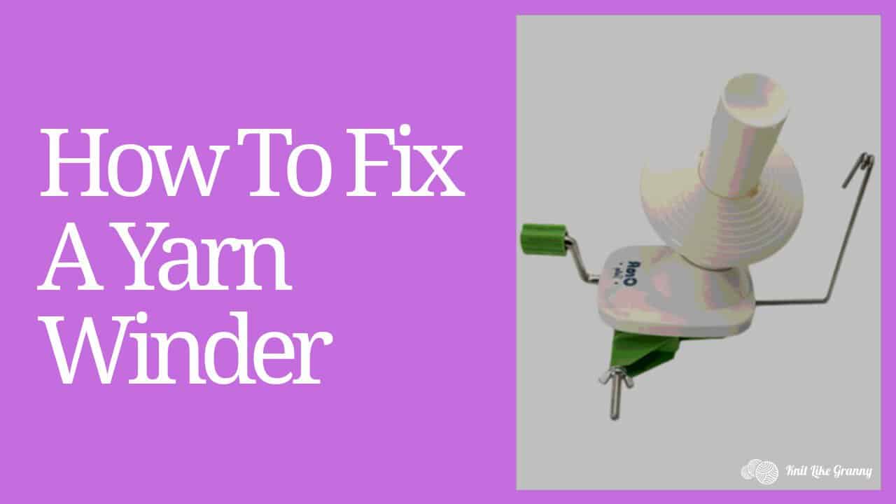 How To Fix A Yarn Winder Simple Steps For Easy Repair