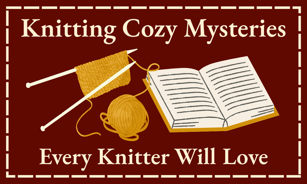 Knitting Cozy Mysteries Every Knitter Will Love — illustration of knitting needles with a swatch, a ball of yarn, and an open book on a deep red background.